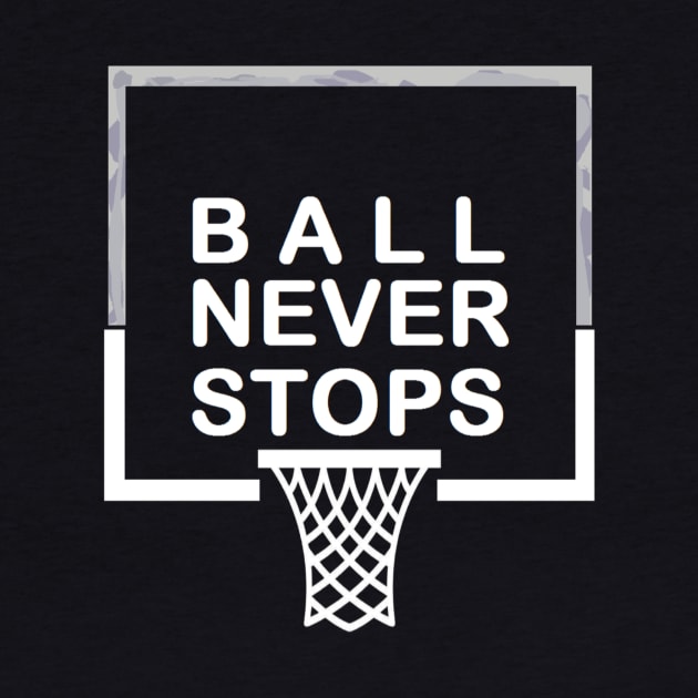 Ball Never Stops Basketball 2 by curlygirztees1